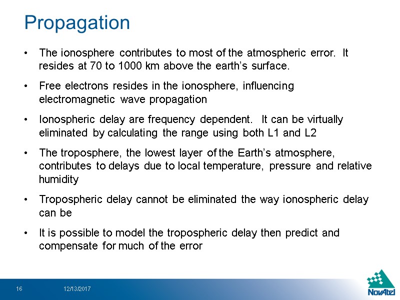 Propagation The ionosphere contributes to most of the atmospheric error.  It resides at